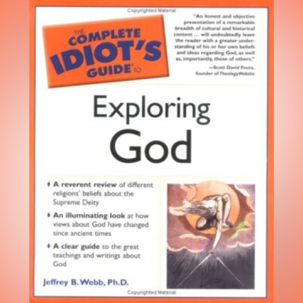 3/$25 The Complete Idiot's Guide to Exploring God" by Jeffrey B. Webb, Ph.D.